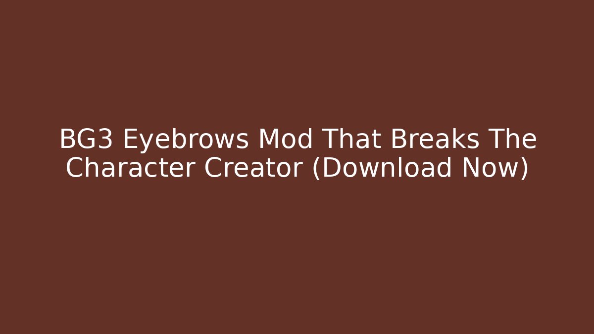 BG3 Eyebrows Mod That Breaks The Character Creator (Download Now)