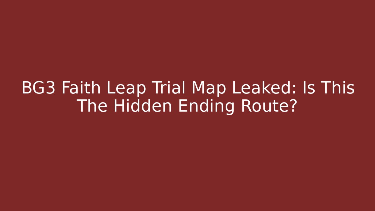 BG3 Faith Leap Trial Map Leaked: Is This The Hidden Ending Route?