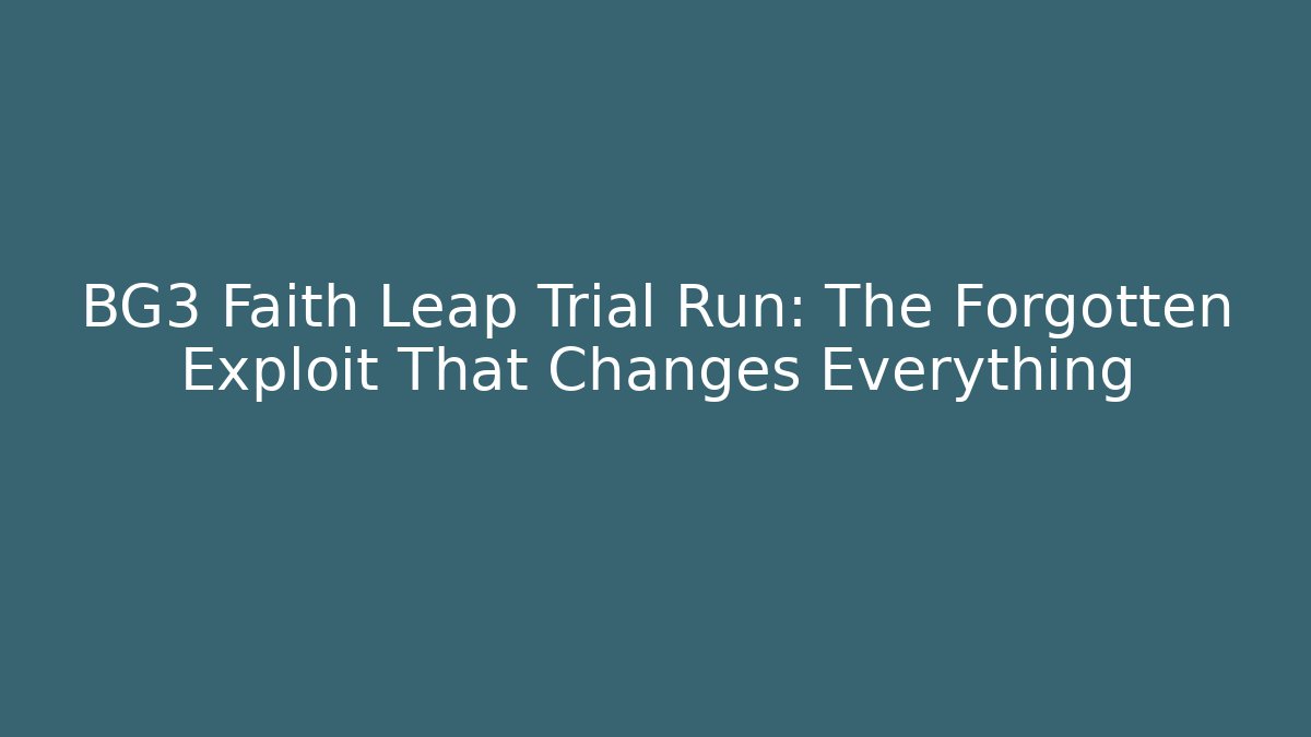 BG3 Faith Leap Trial Run: The Forgotten Exploit That Changes Everything