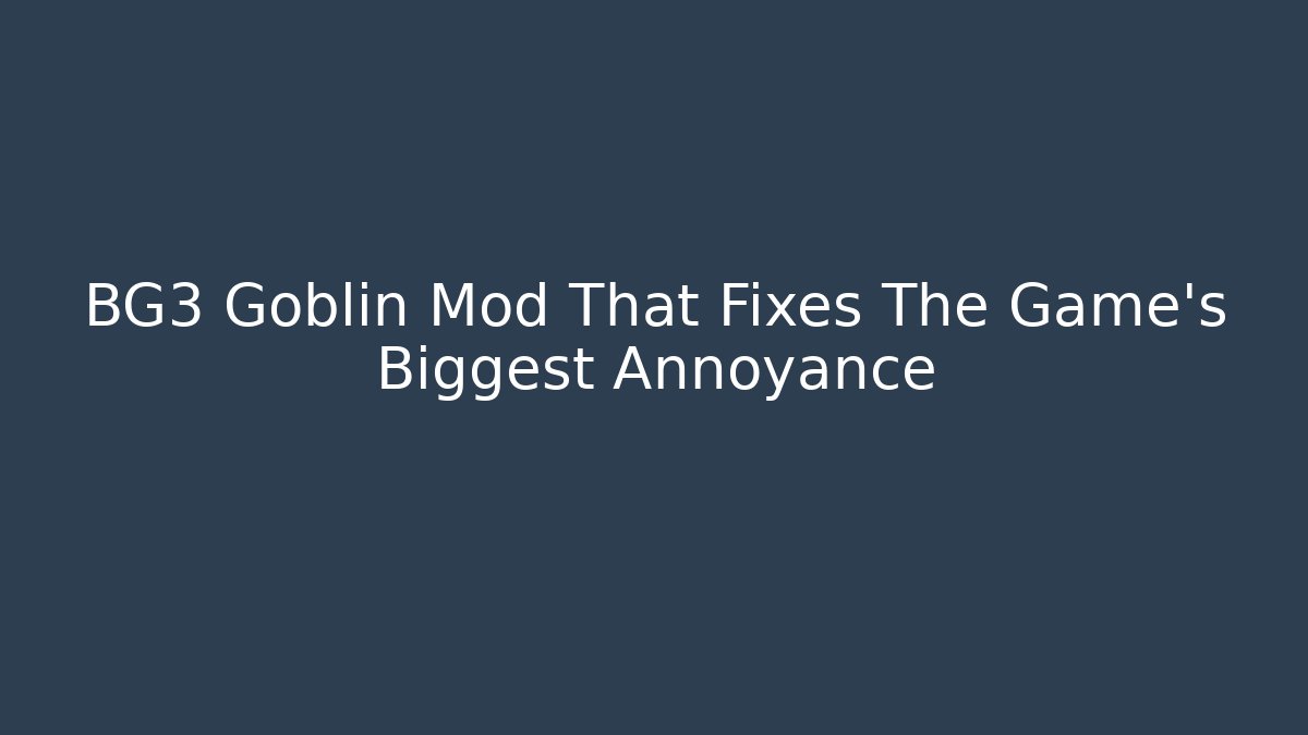 BG3 Goblin Mod That Fixes The Game's Biggest Annoyance