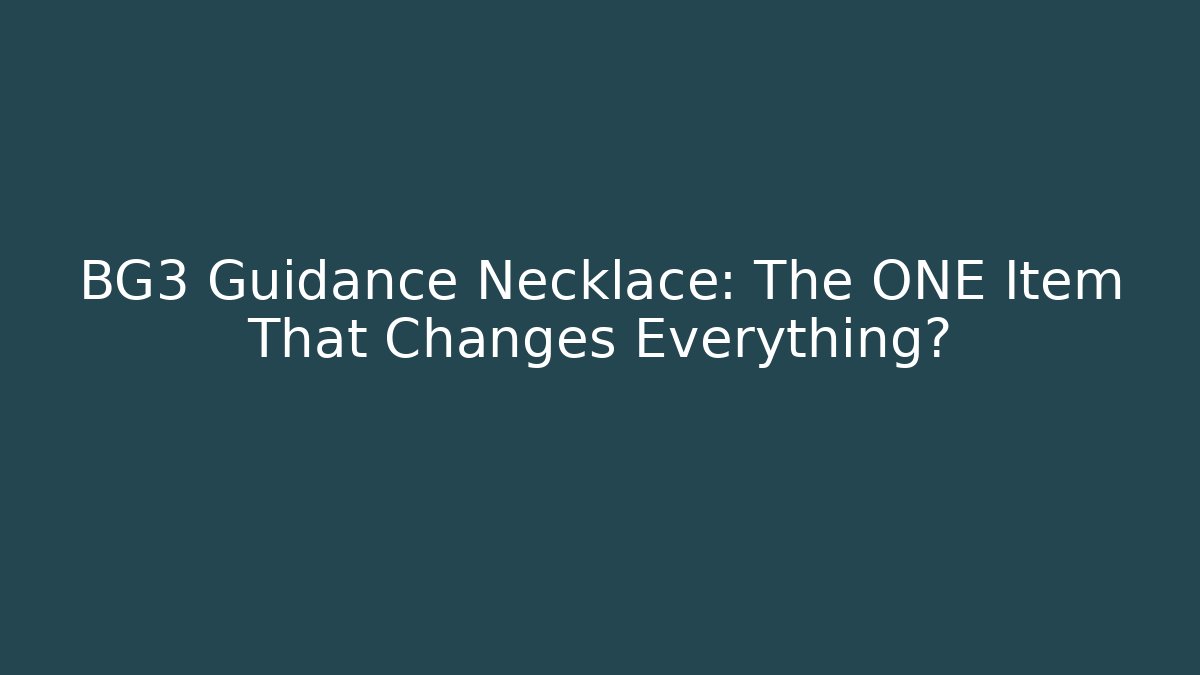 BG3 Guidance Necklace: The ONE Item That Changes Everything?