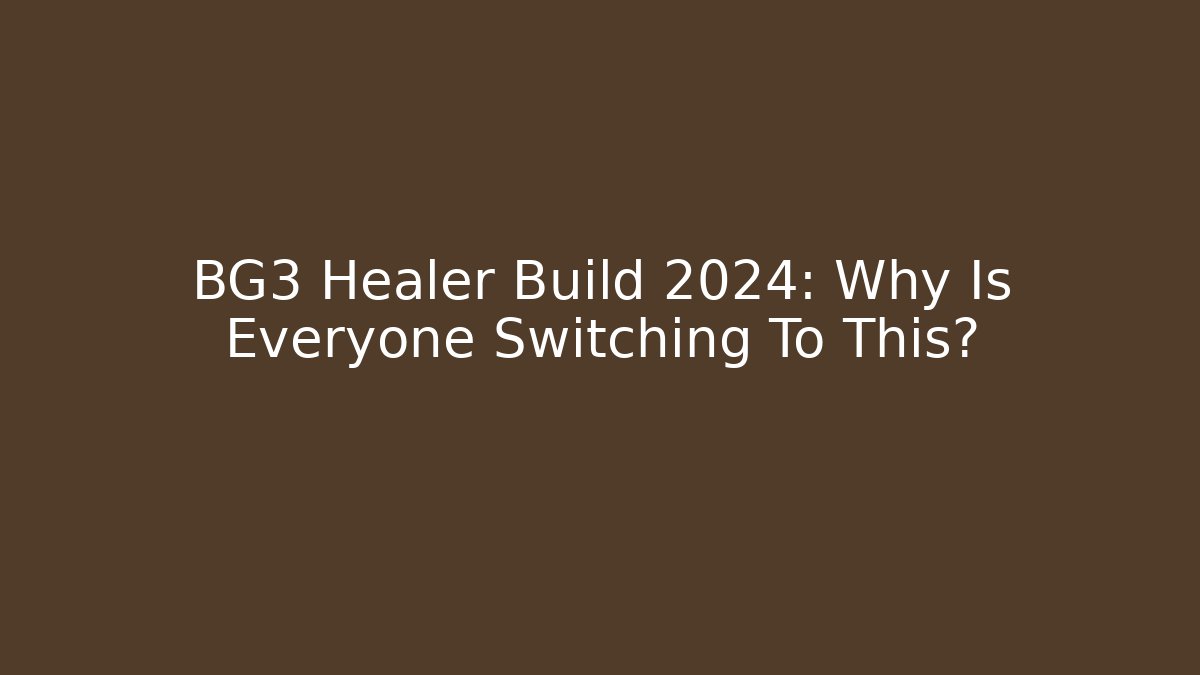 BG3 Healer Build 2024: Why Is Everyone Switching To This?