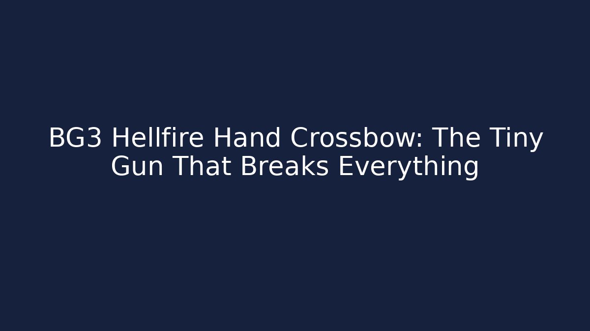 BG3 Hellfire Hand Crossbow: The Tiny Gun That Breaks Everything - Vintage E-Juice