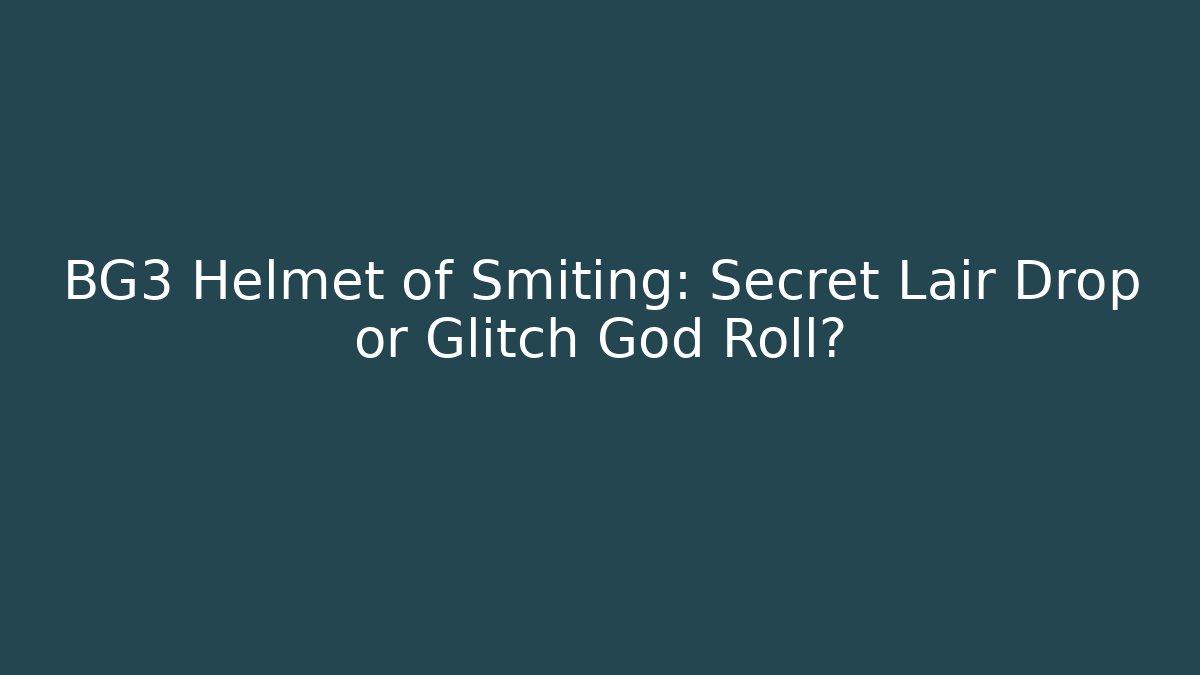 BG3 Helmet of Smiting: Secret Lair Drop or Glitch God Roll?