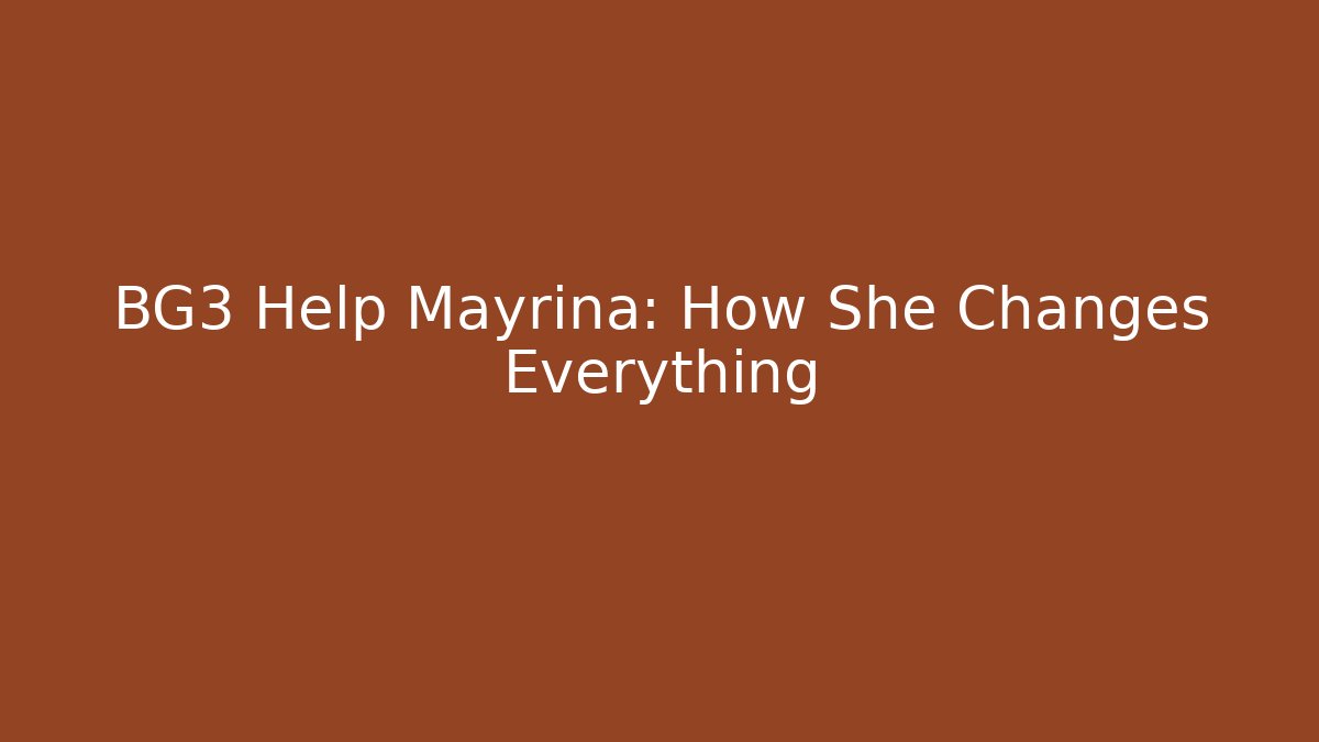 BG3 Help Mayrina: How She Changes Everything