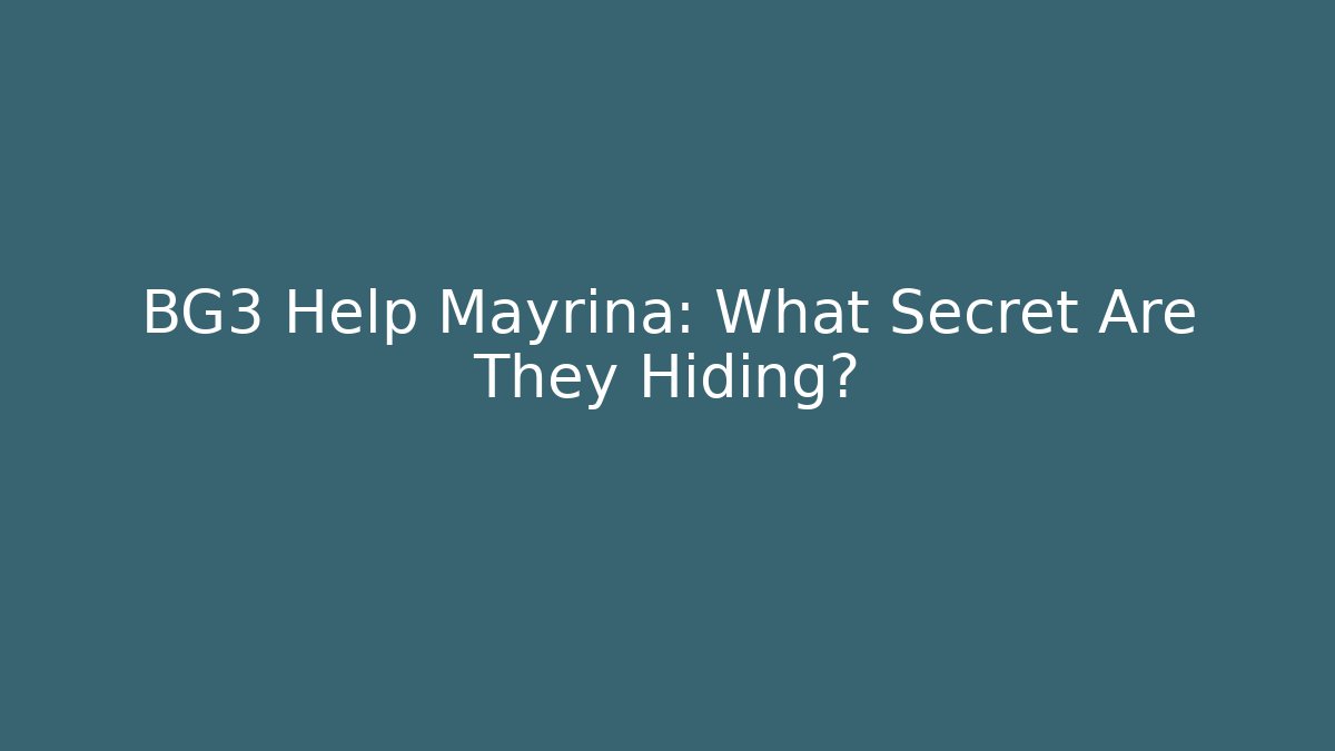 BG3 Help Mayrina: What Secret Are They Hiding?