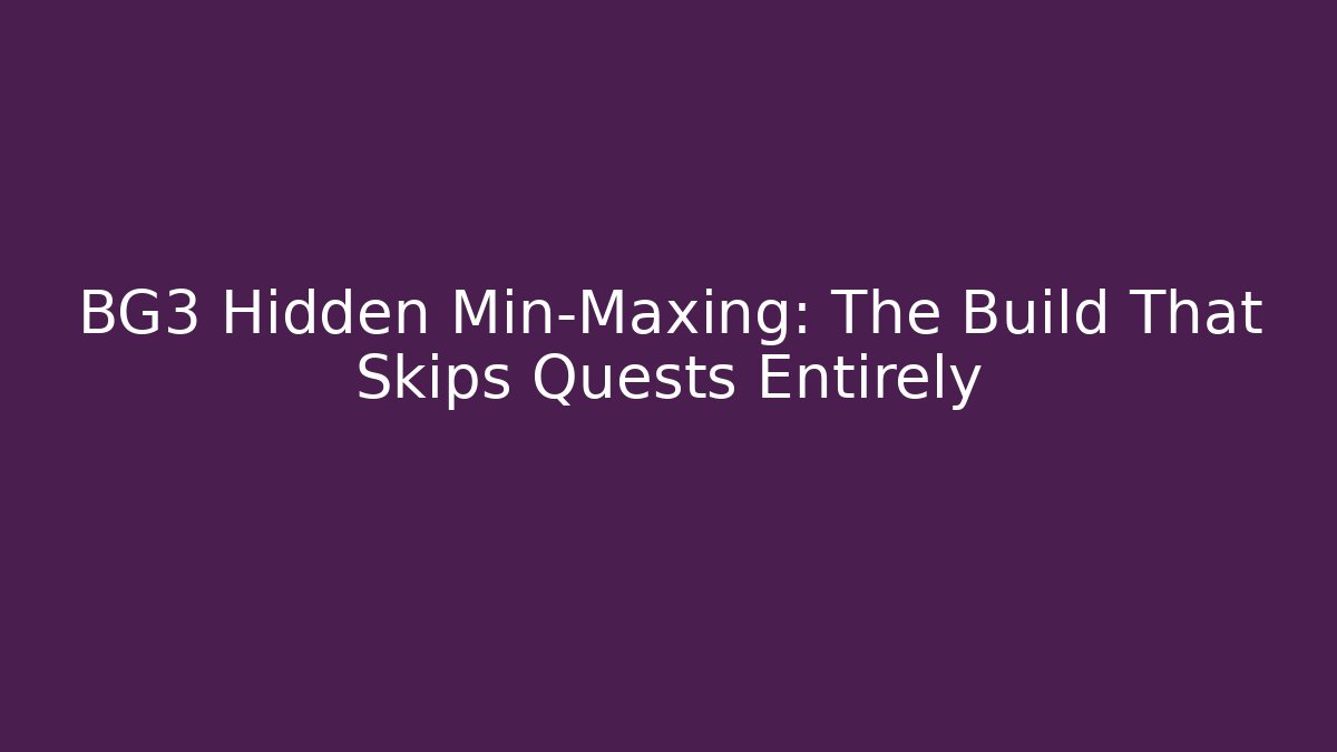 BG3 Hidden Min-Maxing: The Build That Skips Quests Entirely