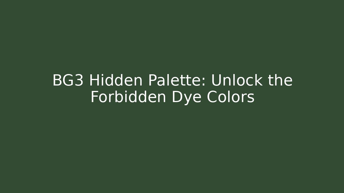 BG3 Hidden Palette: Unlock the Forbidden Dye Colors