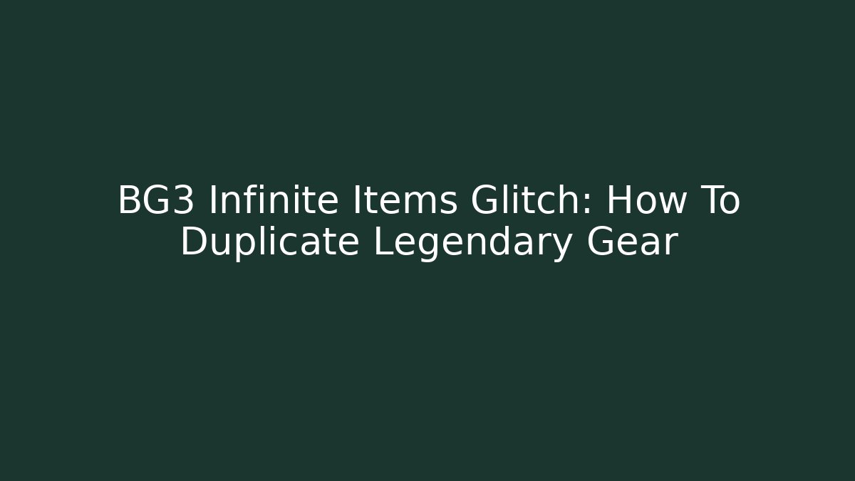 BG3 Infinite Items Glitch: How To Duplicate Legendary Gear
