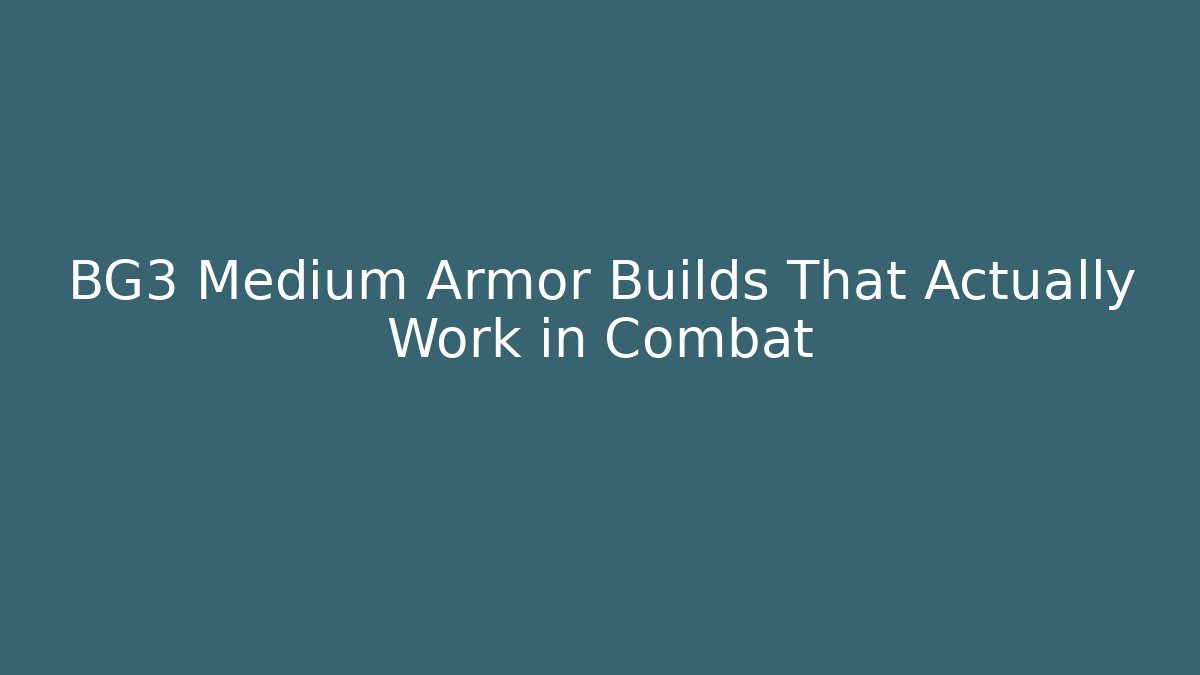 BG3 Medium Armor Builds That Actually Work in Combat - Vintage E-Juice