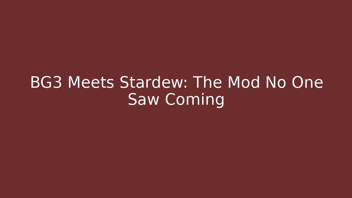 BG3 Meets Stardew: The Mod No One Saw Coming