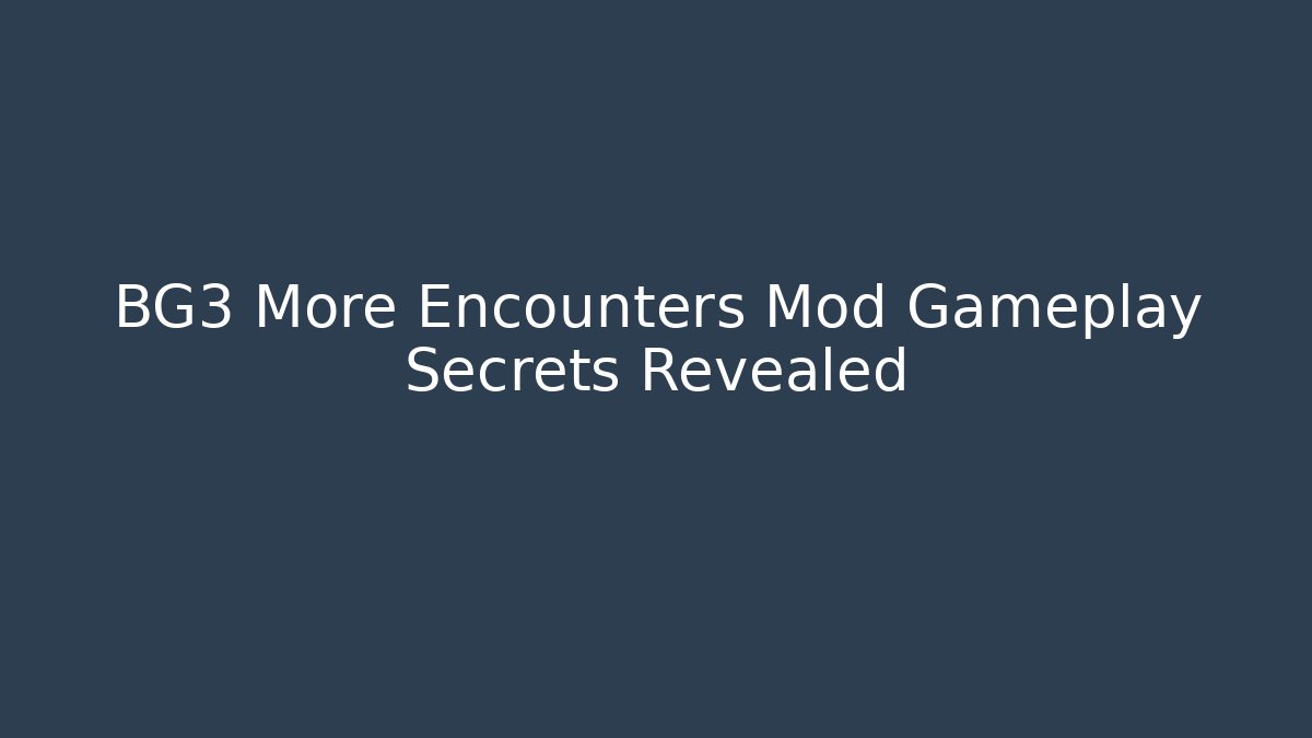 BG3 More Encounters Mod Gameplay Secrets Revealed