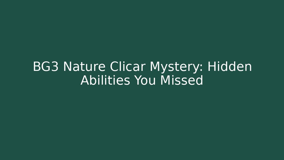BG3 Nature Clicar Mystery: Hidden Abilities You Missed