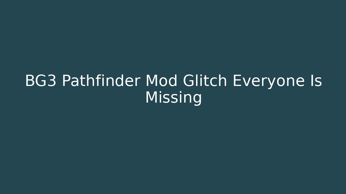 BG3 Pathfinder Mod Glitch Everyone Is Missing