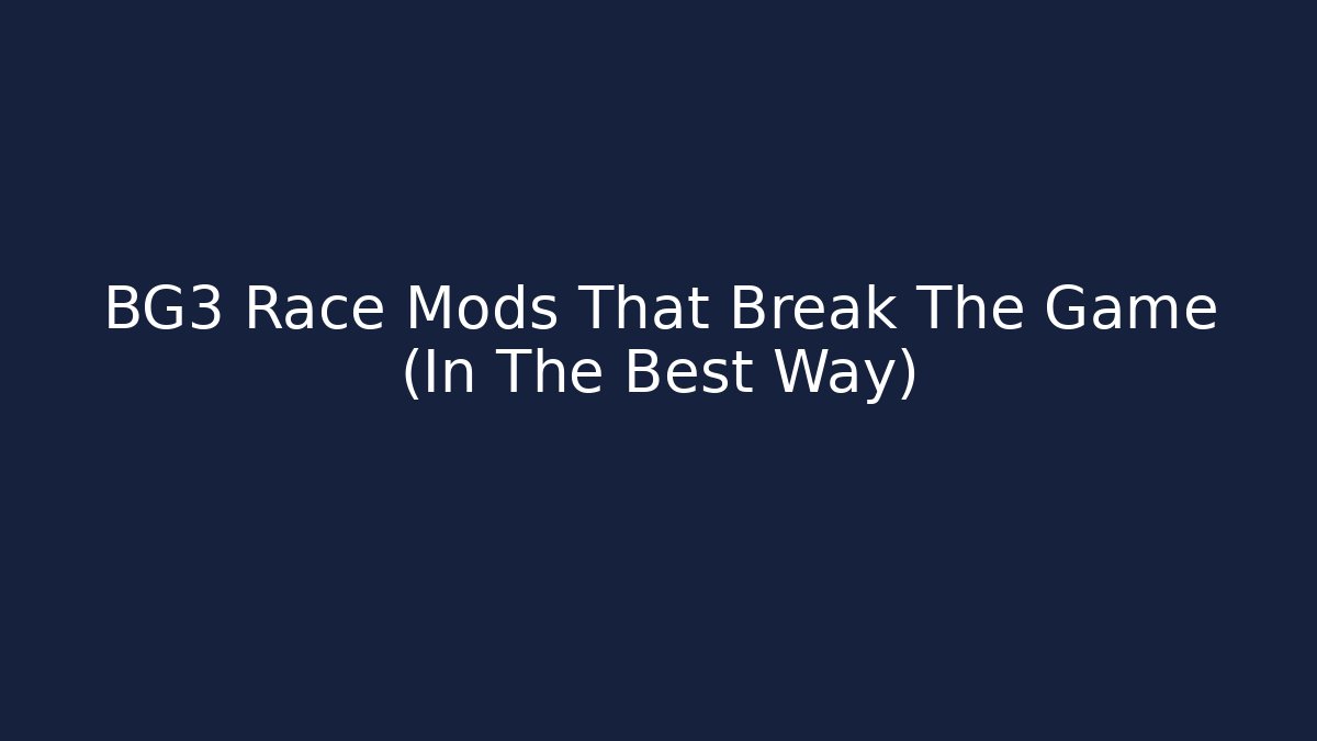 BG3 Race Mods That Break The Game (In The Best Way)