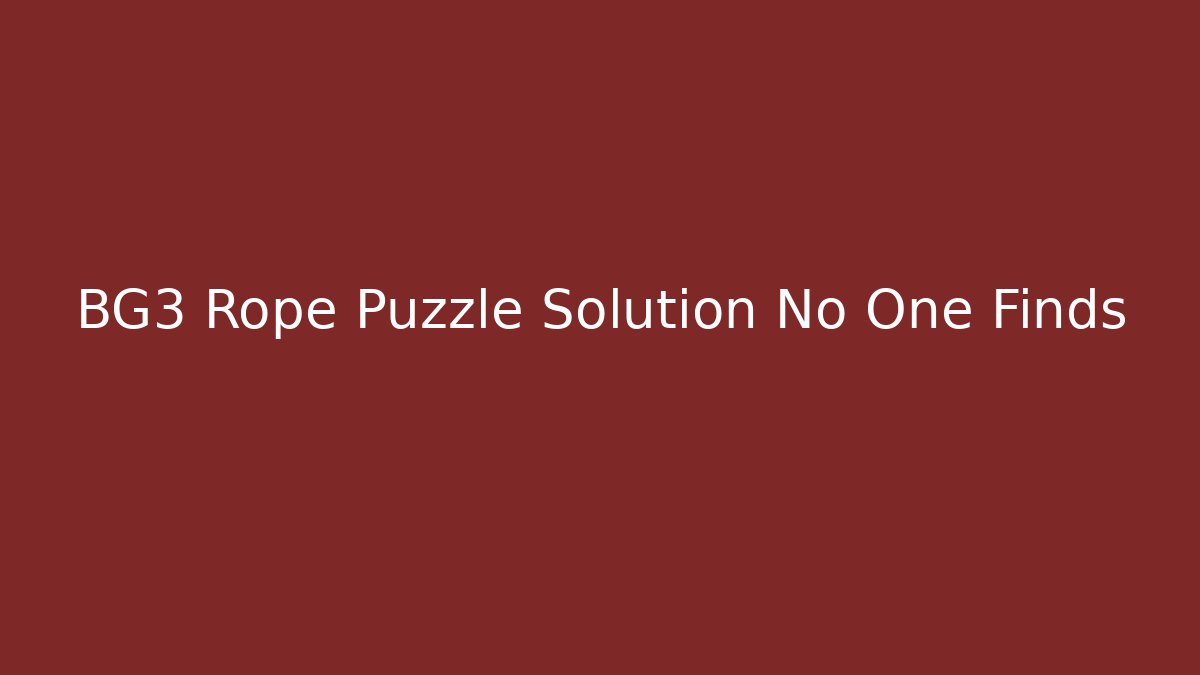 BG3 Rope Puzzle Solution No One Finds