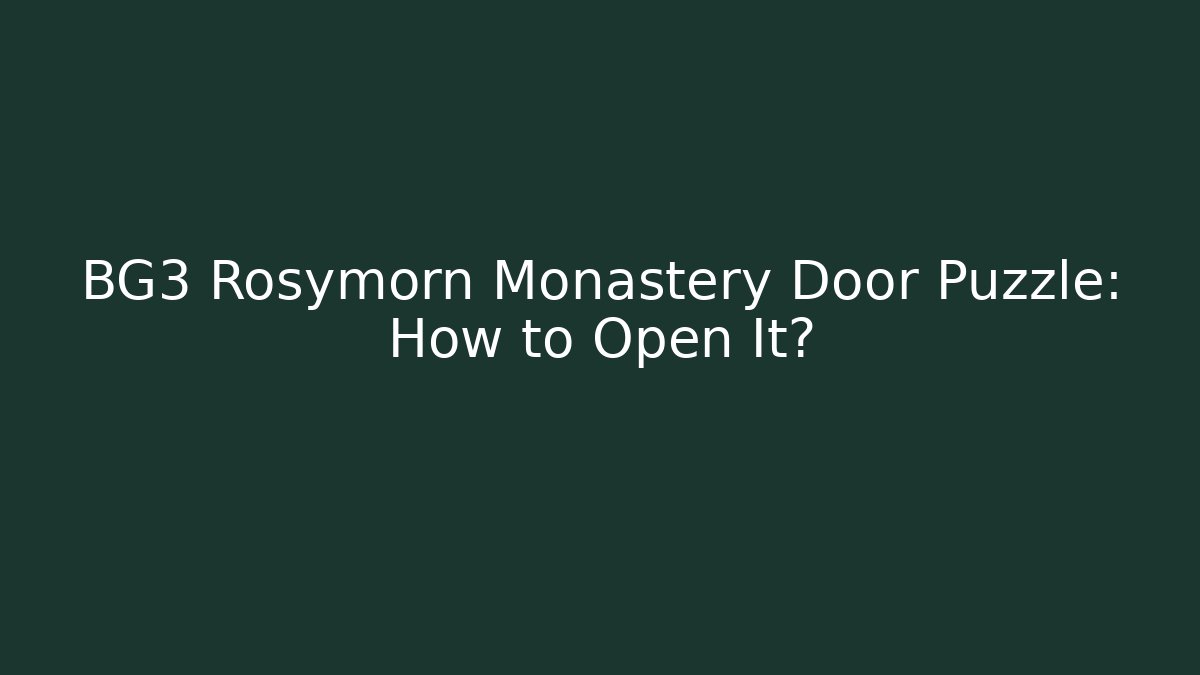 BG3 Rosymorn Monastery Door Puzzle: How to Open It?