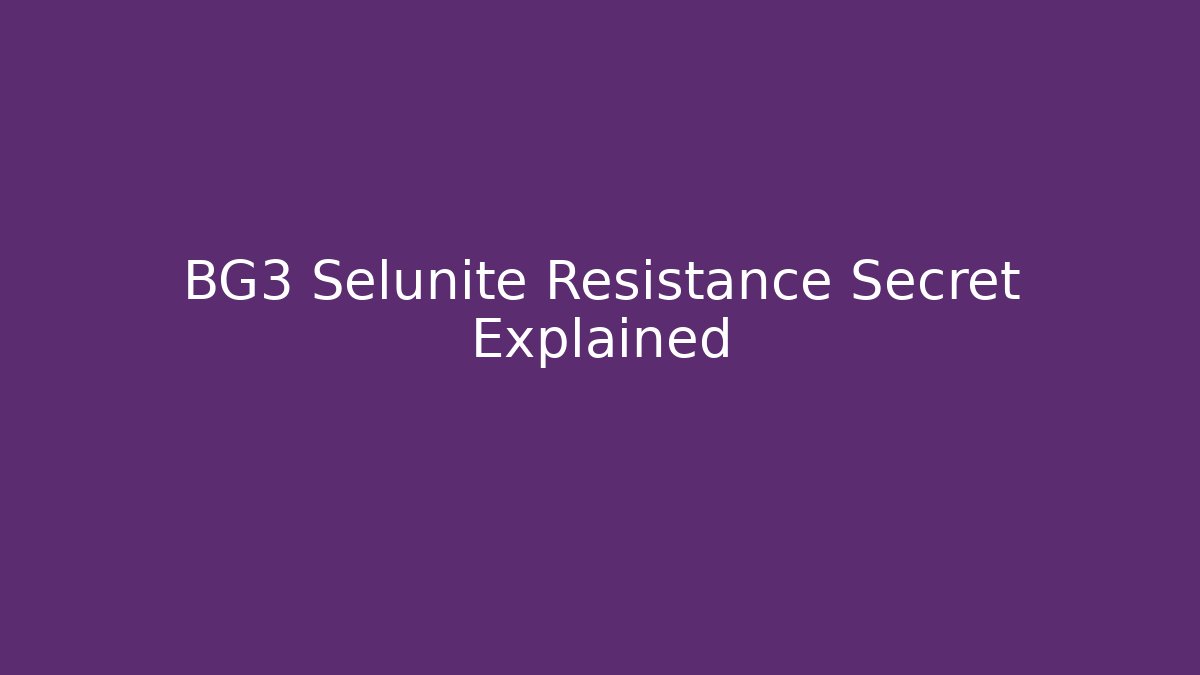 BG3 Selunite Resistance Secret Explained