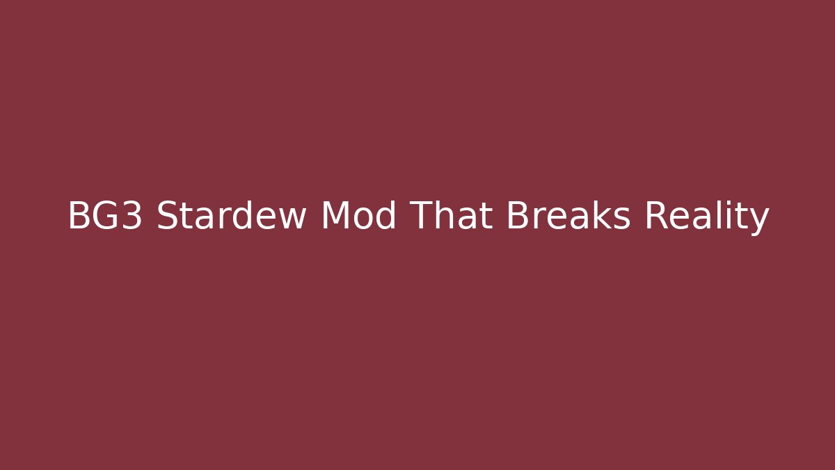 BG3 Stardew Mod That Breaks Reality