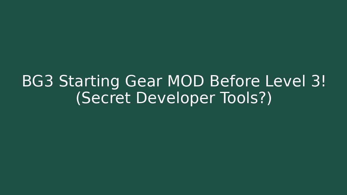 BG3 Starting Gear MOD Before Level 3! (Secret Developer Tools?) - Vintage E-Juice