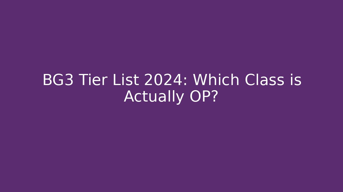 BG3 Tier List 2024: Which Class is Actually OP? - Vintage E-Juice