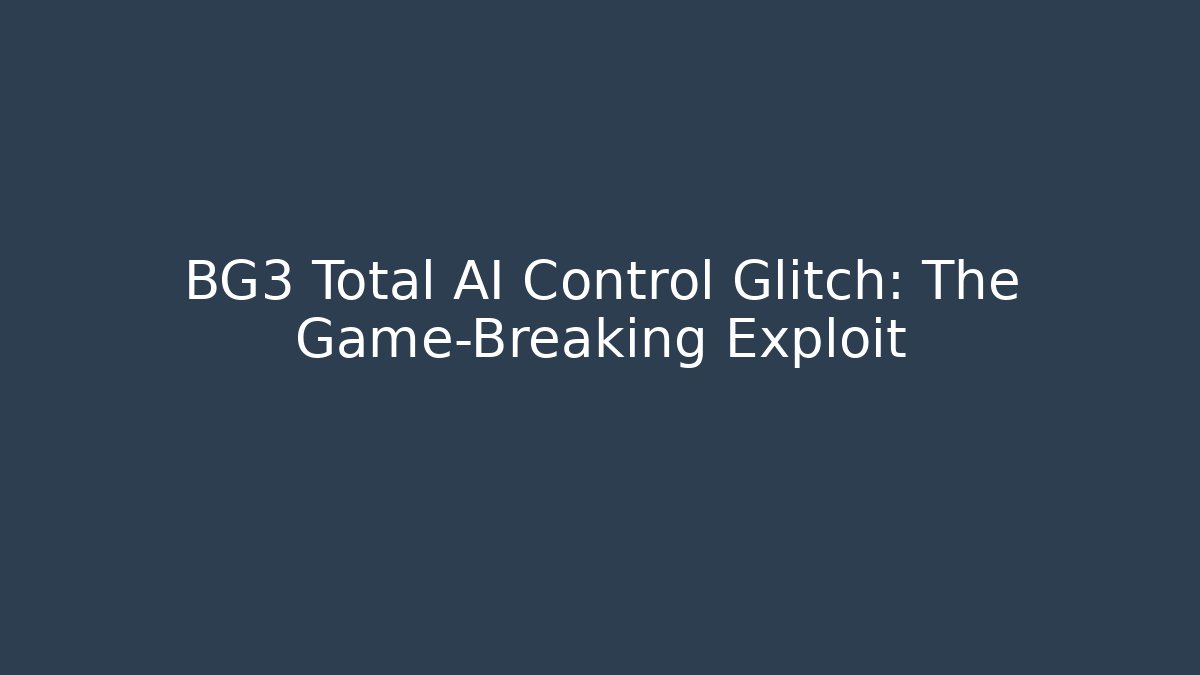 BG3 Total AI Control Glitch: The Game-Breaking Exploit - Vintage E-Juice