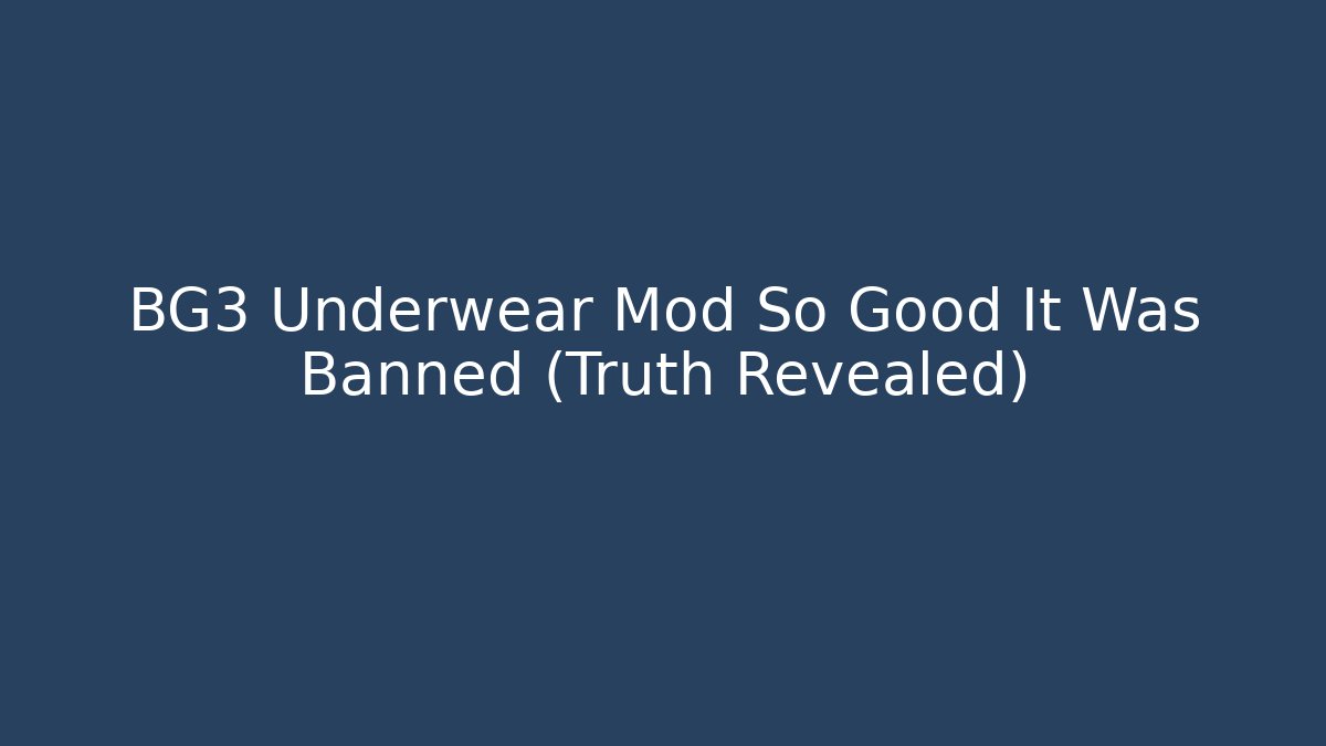 BG3 Underwear Mod So Good It Was Banned (Truth Revealed)