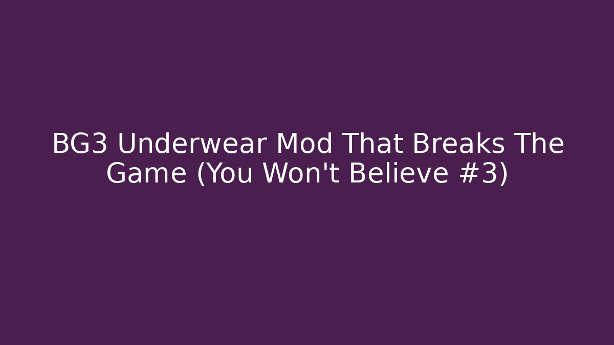 BG3 Underwear Mod That Breaks The Game (You Won't Believe #3)