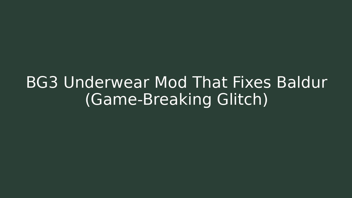 BG3 Underwear Mod That Fixes Baldur (Game-Breaking Glitch)