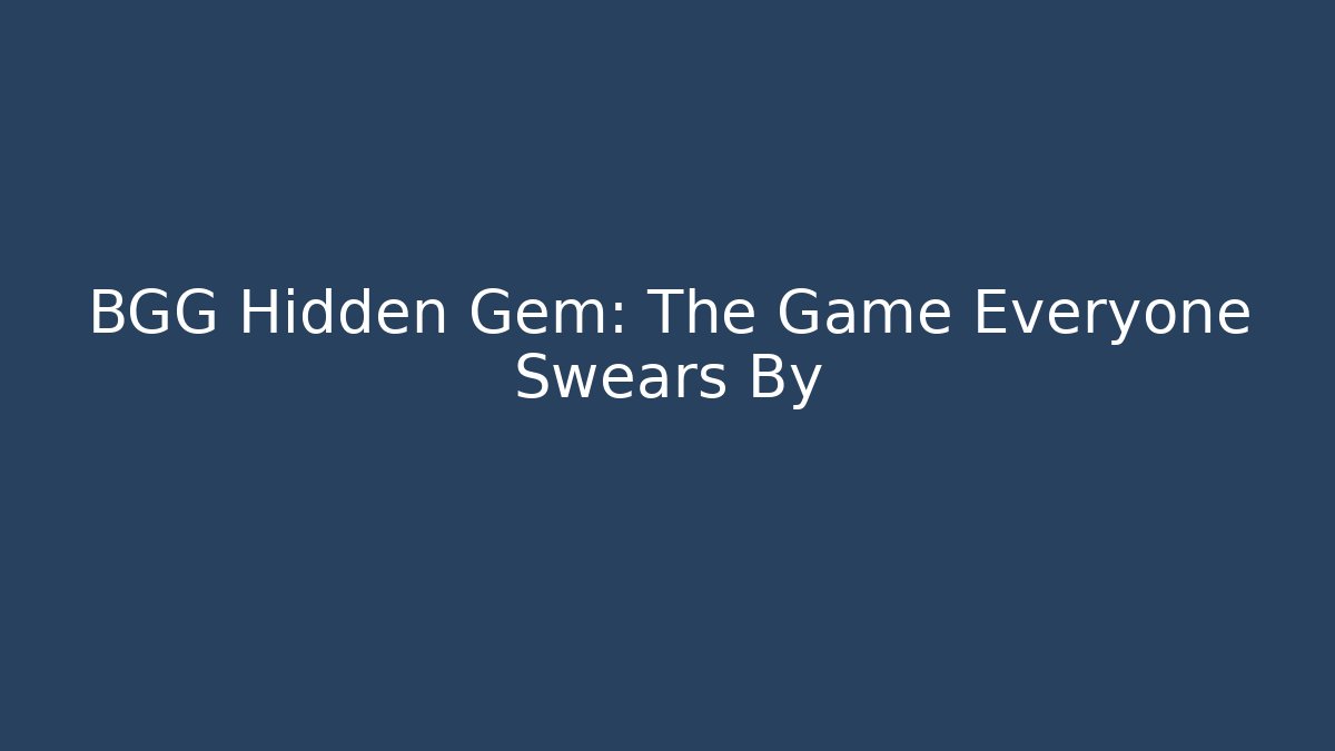 BGG Hidden Gem: The Game Everyone Swears By