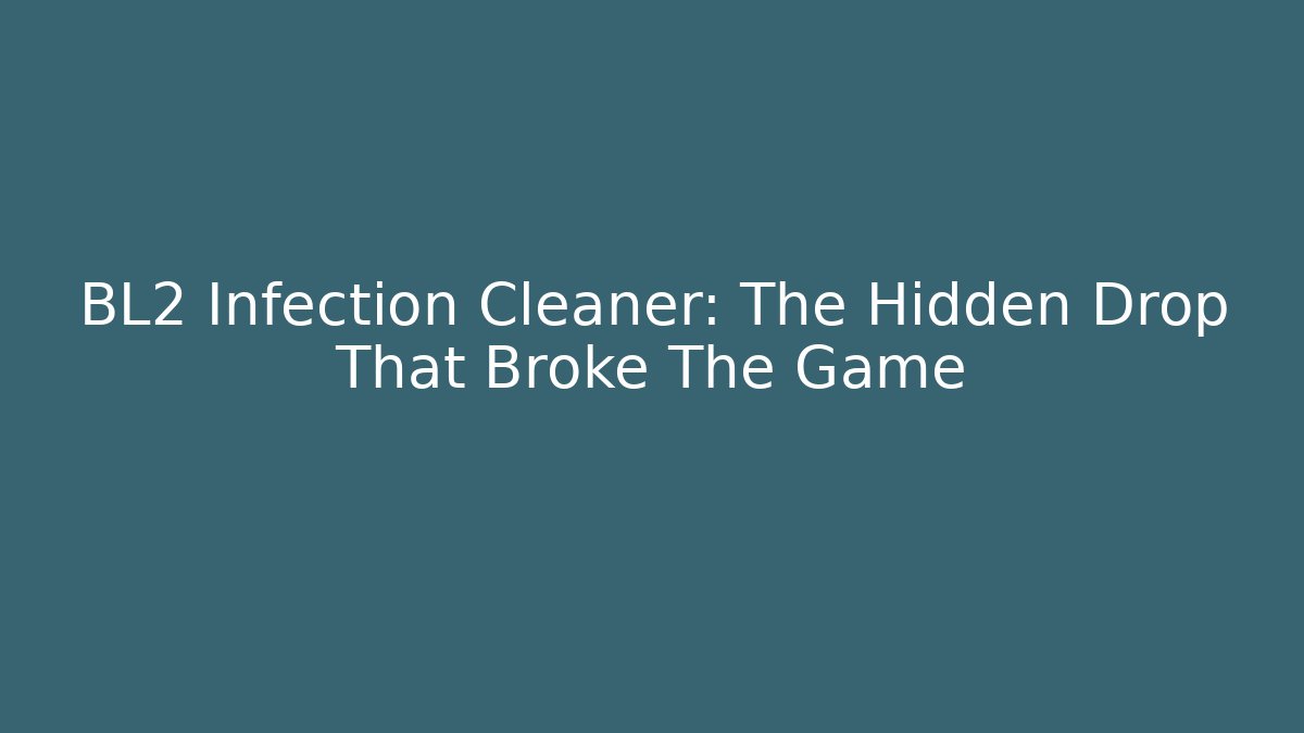 BL2 Infection Cleaner: The Hidden Drop That Broke The Game