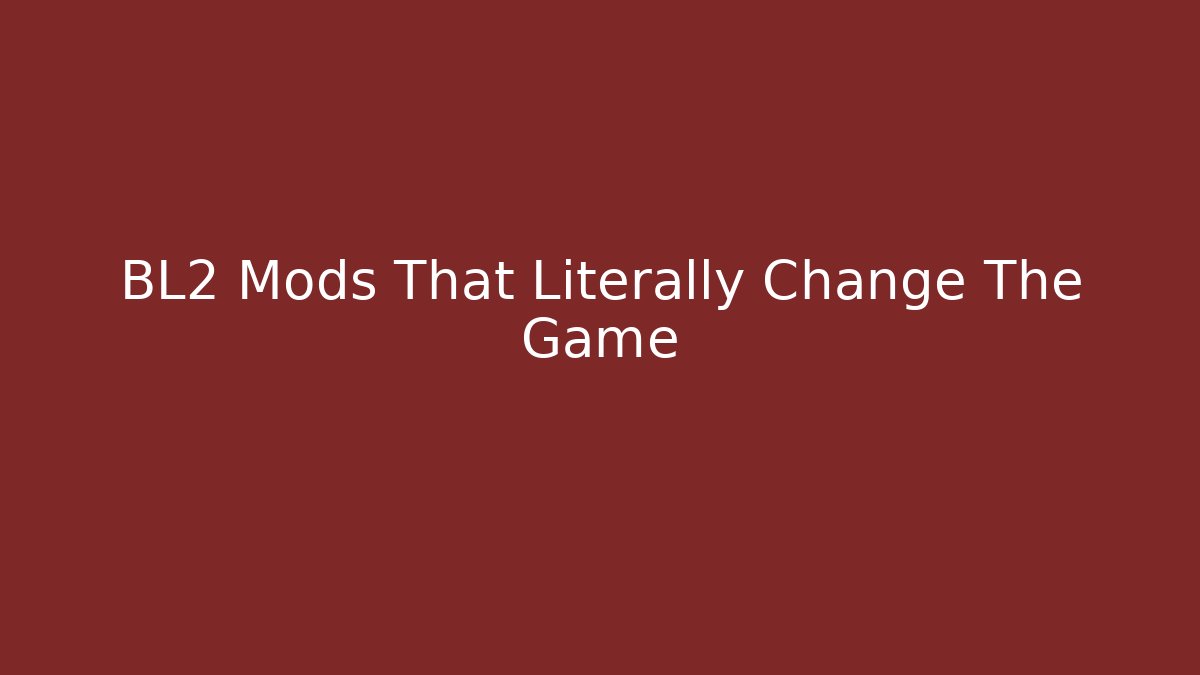 BL2 Mods That Literally Change The Game - Vintage E-Juice