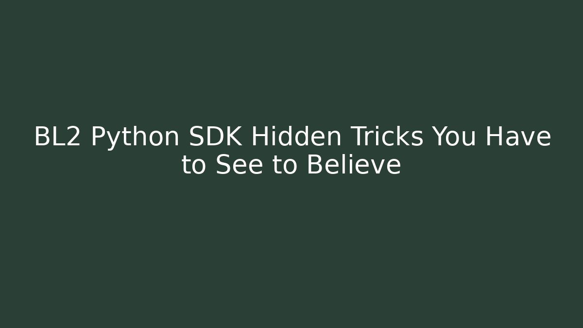 BL2 Python SDK Hidden Tricks You Have to See to Believe