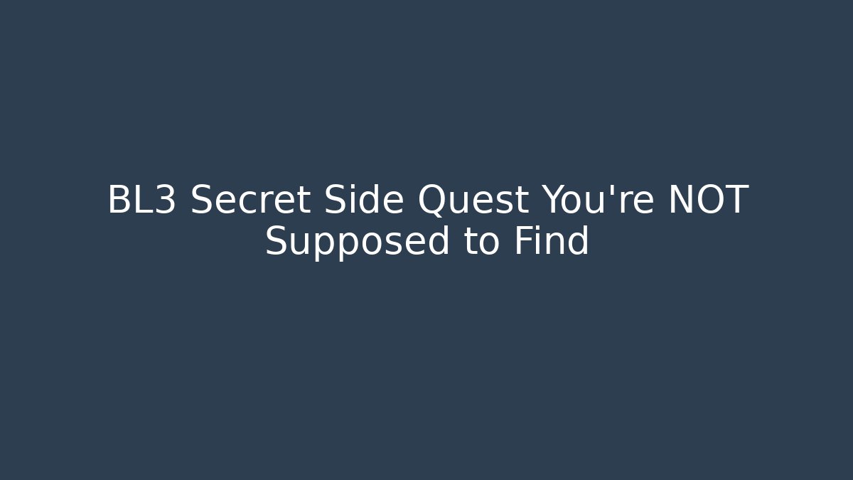 BL3 Secret Side Quest You're NOT Supposed to Find