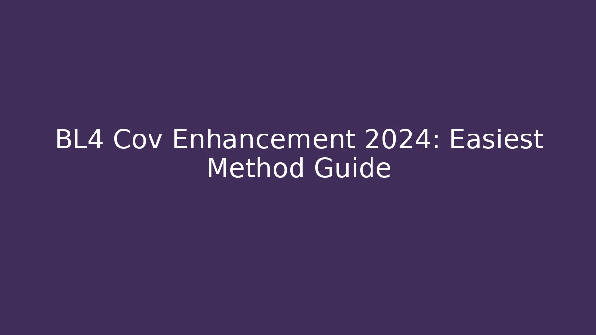 BL4 Cov Enhancement 2024: Easiest Method Guide