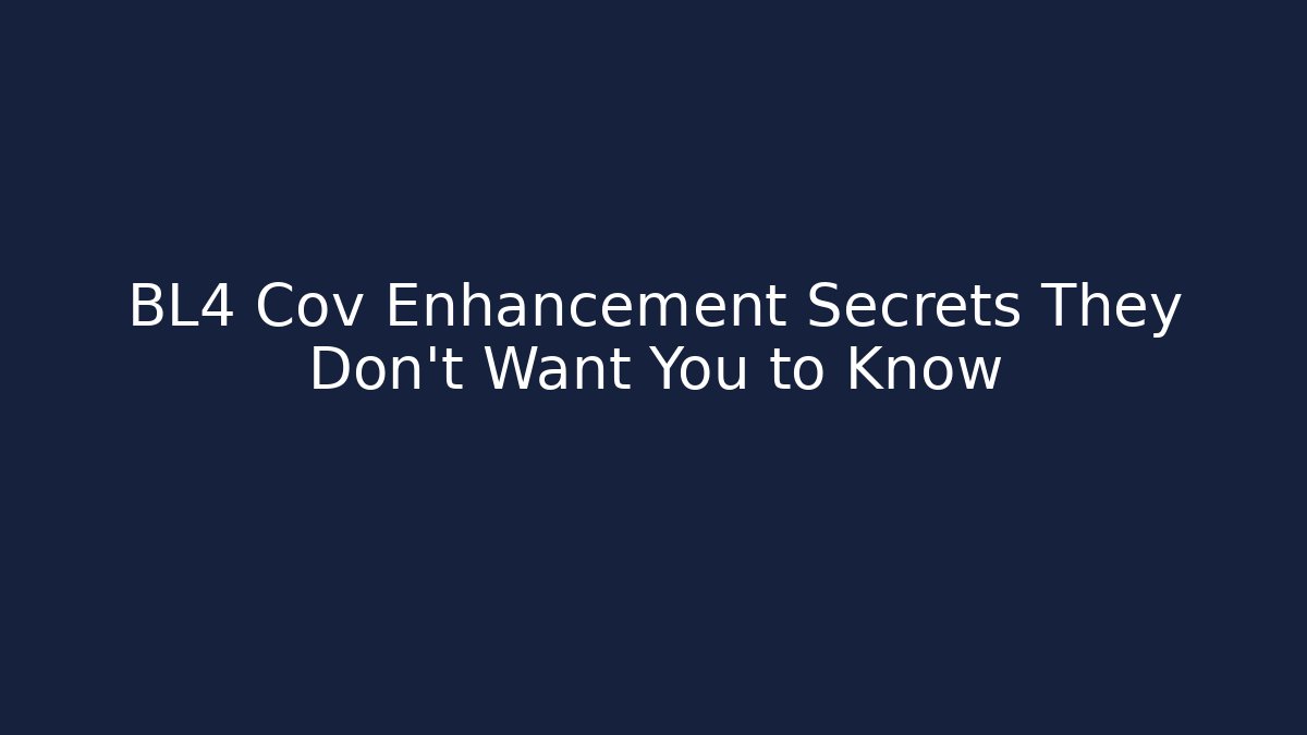 BL4 Cov Enhancement Secrets They Don't Want You to Know