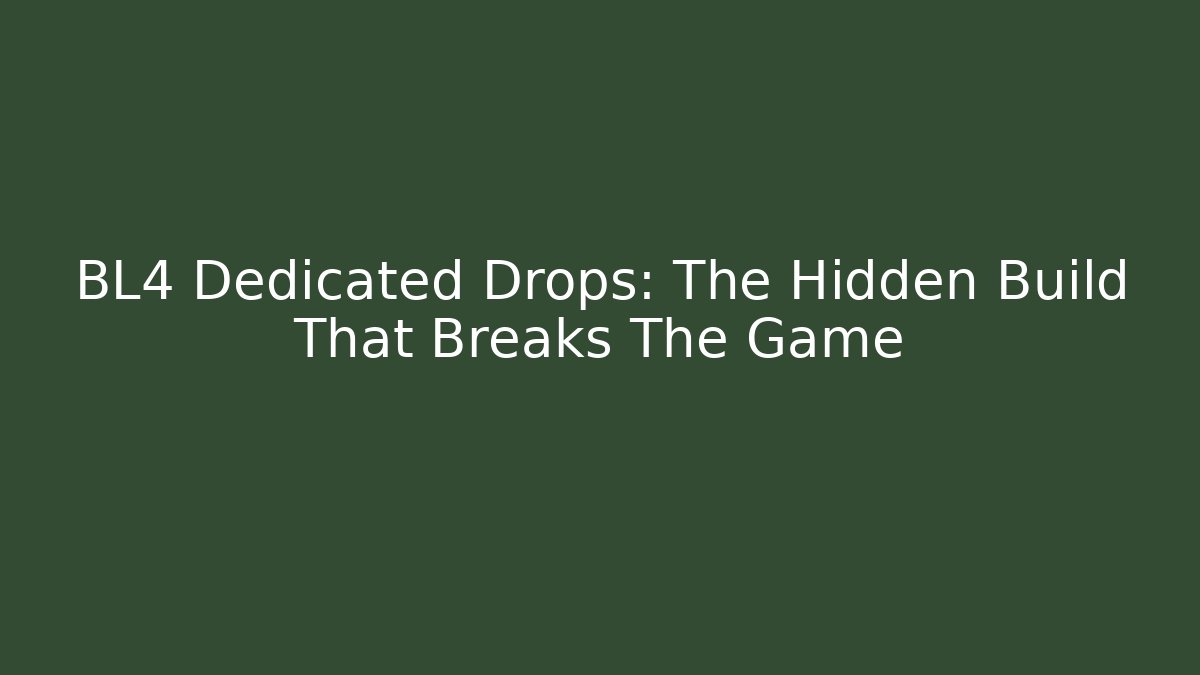 BL4 Dedicated Drops: The Hidden Build That Breaks The Game