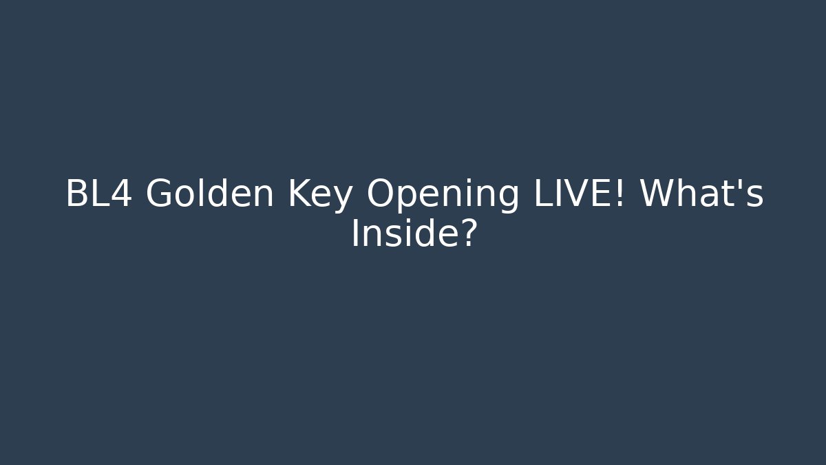 BL4 Golden Key Opening LIVE! What's Inside? - Vintage E-Juice