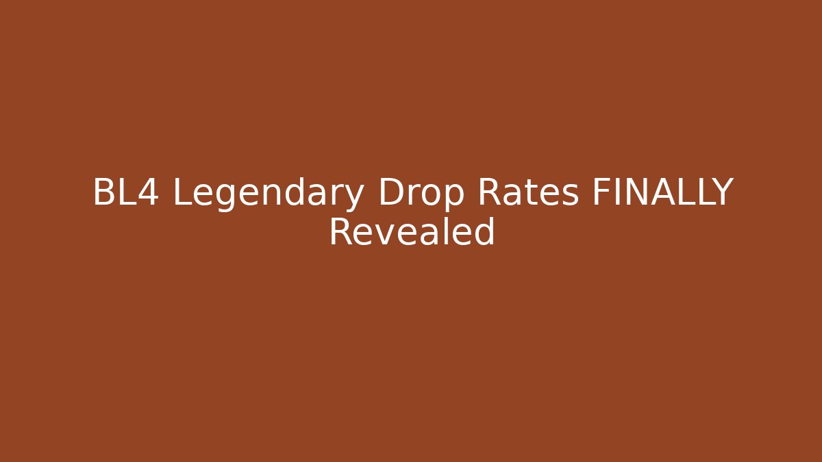 BL4 Legendary Drop Rates FINALLY Revealed - Vintage E-Juice