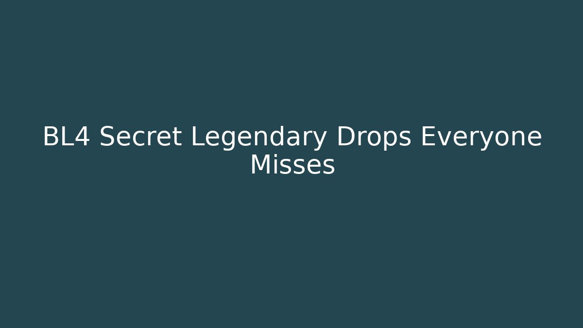BL4 Secret Legendary Drops Everyone Misses