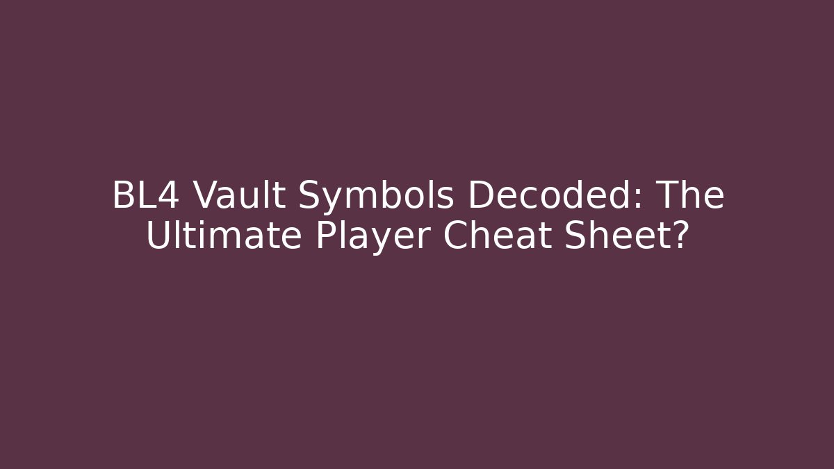 BL4 Vault Symbols Decoded: The Ultimate Player Cheat Sheet?