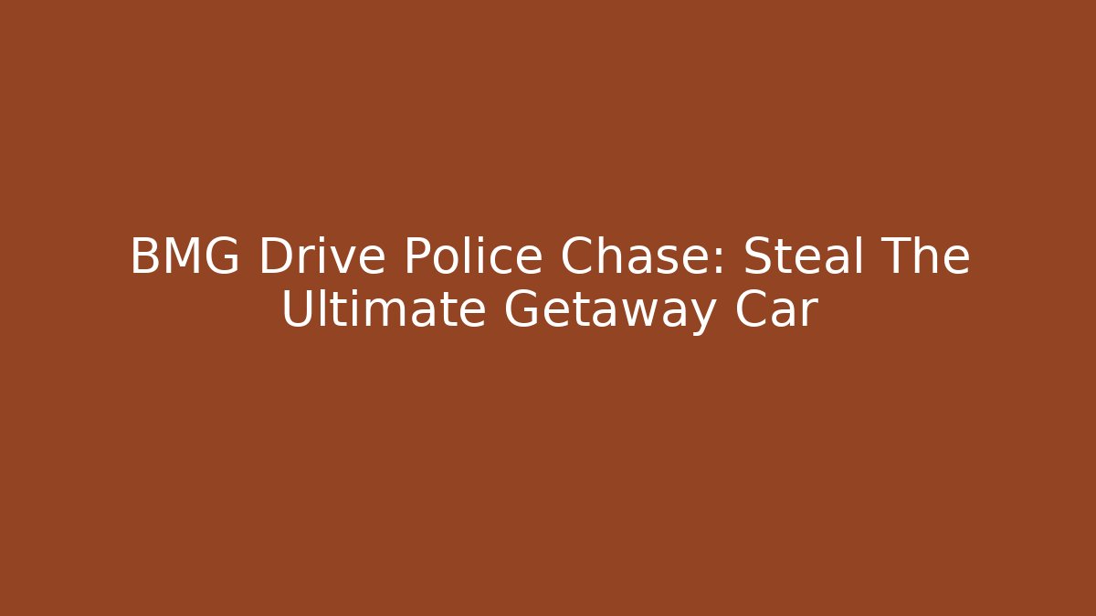 BMG Drive Police Chase: Steal The Ultimate Getaway Car - Vintage E-Juice