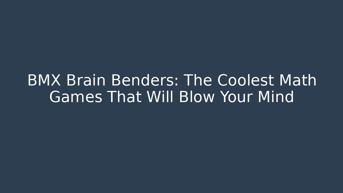 BMX Brain Benders: The Coolest Math Games That Will Blow Your Mind - Vintage E-Juice