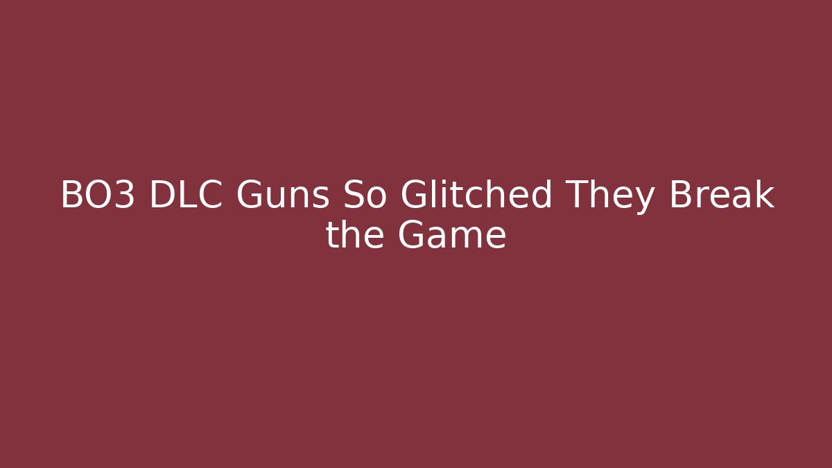 BO3 DLC Guns So Glitched They Break the Game - Vintage E-Juice