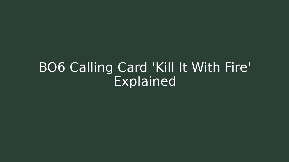BO6 Calling Card 'Kill It With Fire' Explained