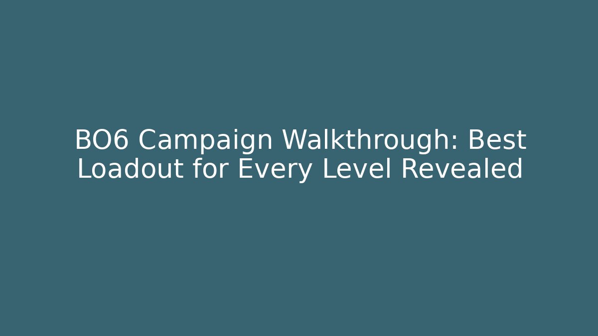 BO6 Campaign Walkthrough: Best Loadout for Every Level Revealed