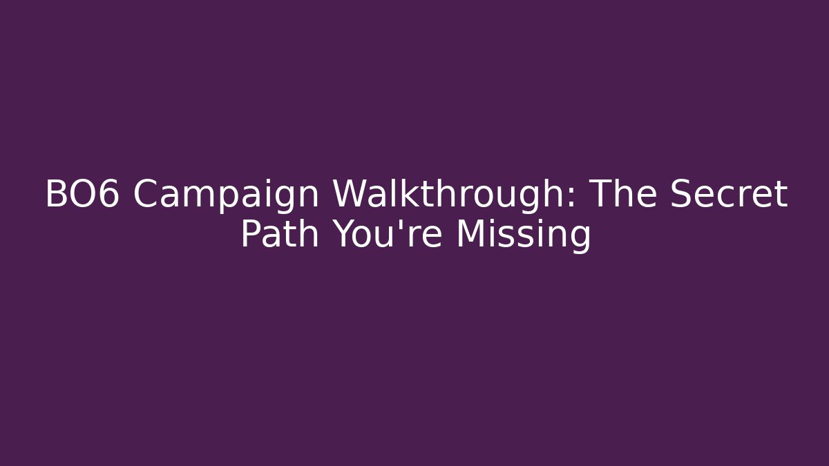 BO6 Campaign Walkthrough: The Secret Path You’re Missing - Vintage E-Juice