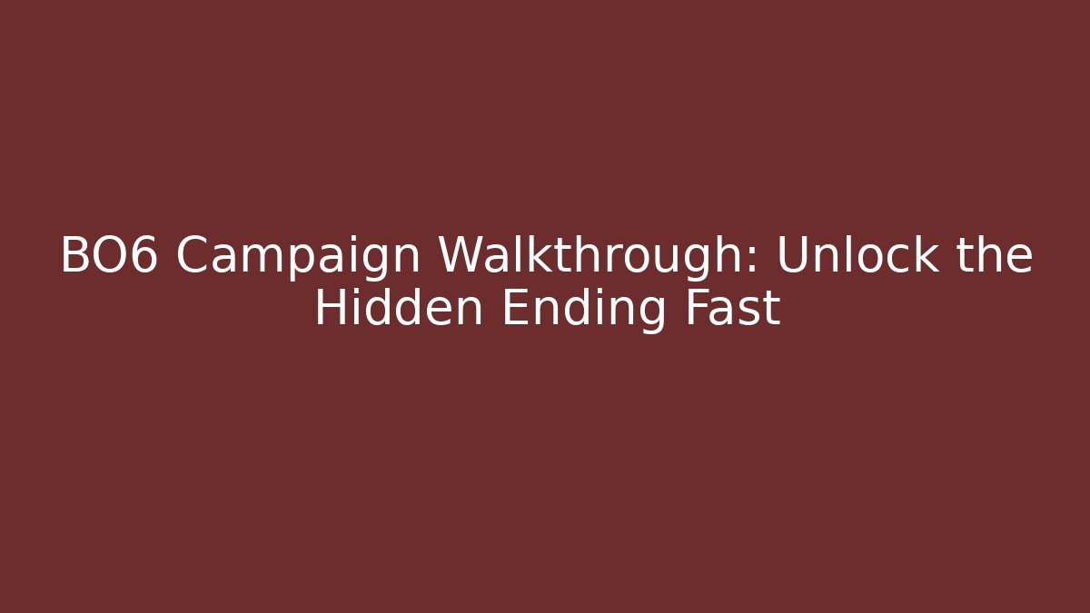 BO6 Campaign Walkthrough: Unlock the Hidden Ending Fast