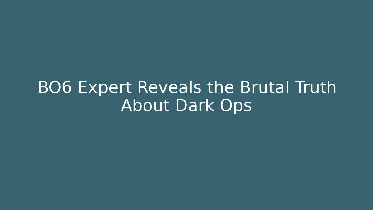 BO6 Expert Reveals the Brutal Truth About Dark Ops