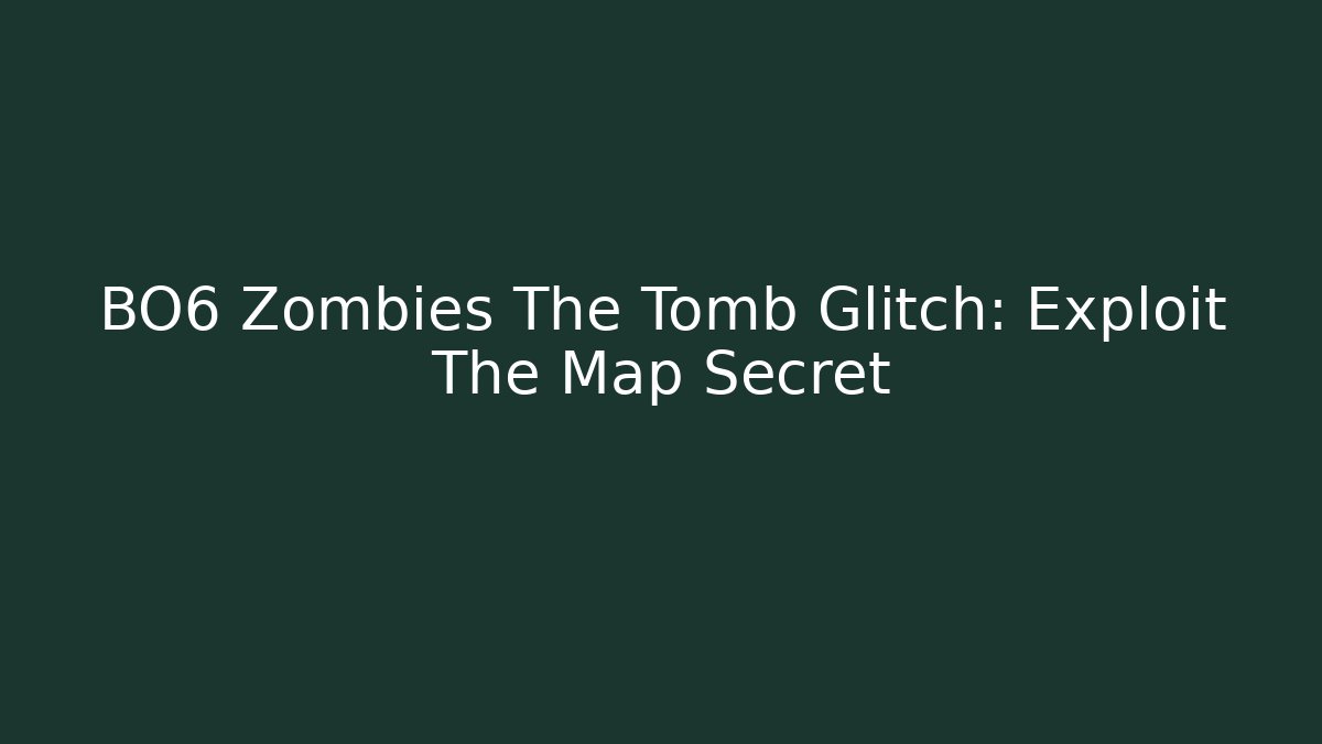 BO6 Zombies The Tomb Glitch: Exploit The Map Secret